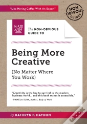 The Non-Obvious Guide To Being More Creative