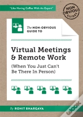 The Non-Obvious Guide To Virtual Meetings And Remote Work