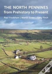 The North Pennines From Prehistory To Present