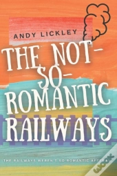The Not So Romantic Railways