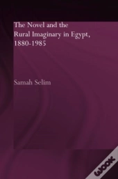 The Novel And The Rural Imaginary In Egypt, 1880-1985