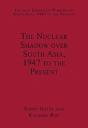 The Nuclear Shadow Over South Asia, 1947 To The Present - Preview