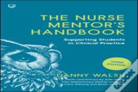 The Nurse Mentor'S Handbook: Supporting Students In Clinical Practice 3e