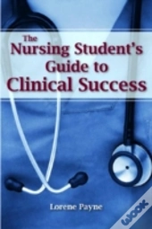 The Nursing Student'S Guide To Clinical Success