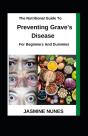 The Nutritional Guide To Preventing Grave'S Disease For Beginners And Dummies - Preview