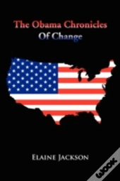 The Obama Chronicles Of Change