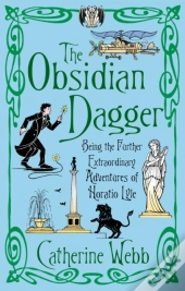 The Obsidian Dagger: Being The Further Extraordinary Adventures Of Horatio Lyle