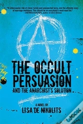 The Occult Persuasion And The Anarchist'S Solution