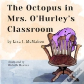 The Octopus In Mrs. O'Hurley'S Classroom