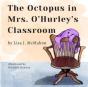 The Octopus In Mrs. O'Hurley'S Classroom - Preview