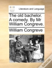 Capa do artigo The Old Bachelor. A Comedy. By Mr Willia