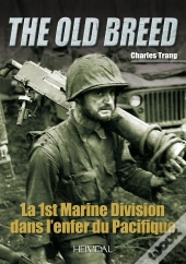 The Old Breed ; La 1st Marine Division Dans L'Enfer Du Pacifique