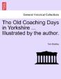 The Old Coaching Days In Yorkshire ... Illustrated By The Author. - Preview