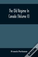 The Old Regime In Canada (Volume Ii)