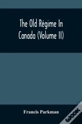 The Old Regime In Canada (Volume Ii)