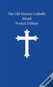 The Old Roman Catholic Ritual: Pocket Ed
