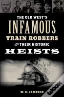 The Old West'S Infamous Train Robbers And Their Historic Heists