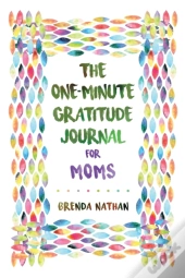 The One-Minute Gratitude Journal For Moms