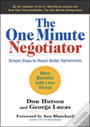 The One Minute Negotiator: Simple Steps To Reach Better Agreements