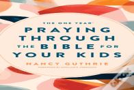 The One Year Praying Through The Bible For Your Kids