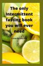 The Only Intermittent Fasting Book You Will Ever Need - Preview