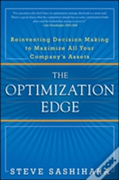 The Optimization Edge: Reinventing Decision Making To Maximize All Your Company'S Assets