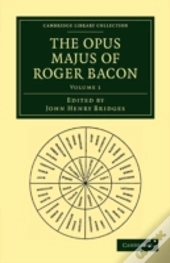 The Opus Majus Of Roger Bacon - Volume 1