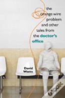 The Orange Wire Problem And Other Tales From The Doctor'S Office