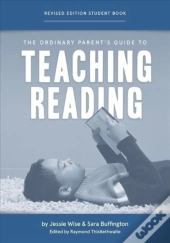 The Ordinary Parent'S Guide To Teaching Reading, Revised Edition Student Book
