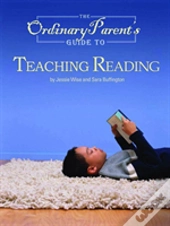 The Ordinary Parent'S Guide To Teaching Reading