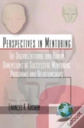 The Organizational And Human Dimensions Of Successful Mentoring Programs And Relationships