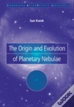 The Origin And Evolution Of Planetary Nebulae
