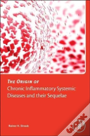 The Origin Of Chronic Inflammatory Systemic Diseases And Their Sequelae