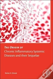 The Origin Of Chronic Inflammatory Systemic Diseases And Their Sequelae