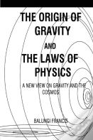 The Origin Of Gravity And The Laws Of Physics