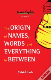 The Origin Of Names, Words And Everything In Between