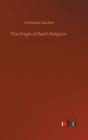 The Origin Of Paul'S Religion - Preview