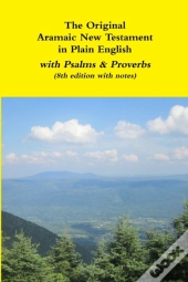 The Original Aramaic New Testament In Plain English With Psalms & Proverbs (8th Edition With Notes)