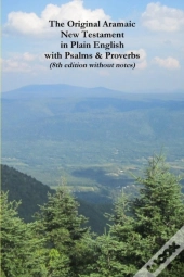 The Original Aramaic New Testament In Plain English With Psalms & Proverbs (8th Edition Without Notes)