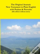 The Original Aramaic New Testament In Plain English With Psalms & Proverbs (8th Edition Without Notes)
