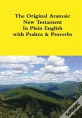 The Original Aramaic New Testament In Plain English With Psalms & Proverbs