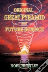 The Original Great Pyramid And Future Science
