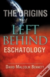 The Origins Of Left Behind Eschatology