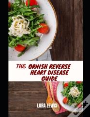 The Ornish Reverse Heart Disease Guide