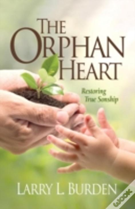 The Orphan Heart: Restoring True Sonship