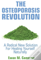 The Osteoporosis Revolution A Radical Program For Curing Yourself Naturally