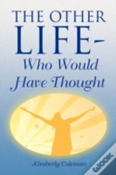 The Other Life-Who Would Have Thought