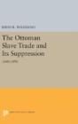 The Ottoman Slave Trade And Its Suppression - Preview