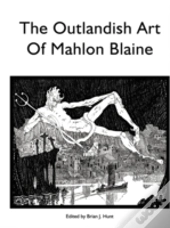 The Outlandish Art Of Mahlon Blaine