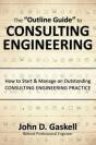 The "Outline Guide" To Consulting Engineering: How To Start & Manage An Outstanding Consulting Engineering Practice - Preview